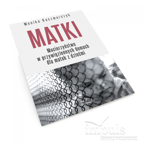 produkt - Matki. Macierzyństwo w przywięziennych domach dla matek z dziećmi