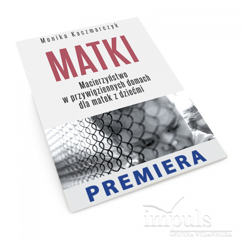 Matki. Macierzyństwo w przywięziennych domach dla matek z dziećmi