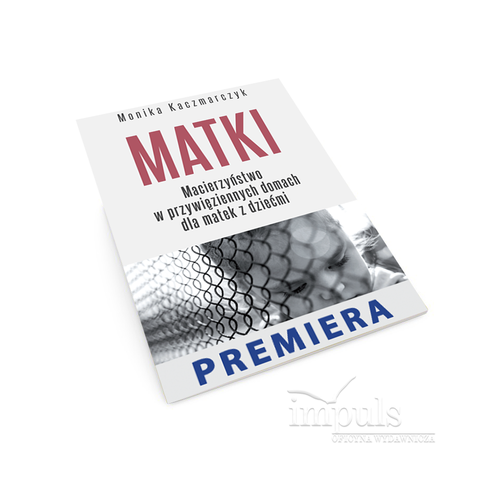 Matki. Macierzyństwo w przywięziennych domach dla matek z dziećmi