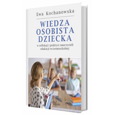 Wiedza osobista dziecka w refleksji i praktyce nauczycieli edukacji wczesnoszkolnej