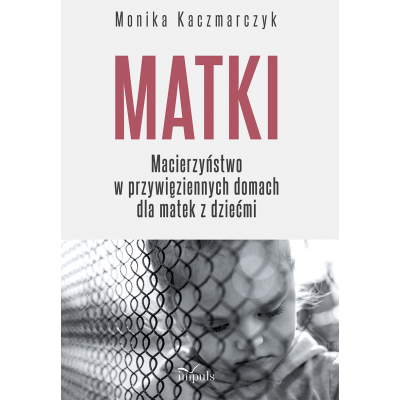 Matki. Macierzyństwo w...