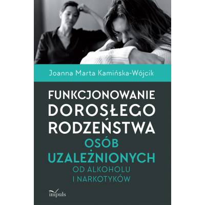 Funkcjonowanie dorosłego rodzeństwa osób uzależnionych od alkoholu i narkotyków