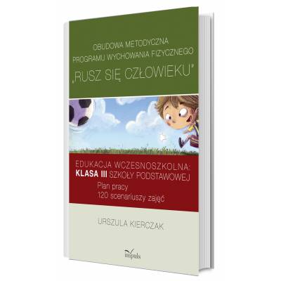 Obudowa metodyczna programu wychowania fizycznego „Rusz się człowieku”. Klasa III szkoły podstawowej