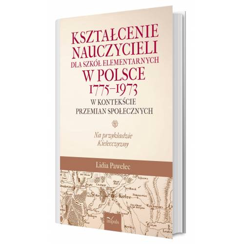 produkt - Kształcenie nauczycieli dla szkół elementarnych w Polsce 1775–1973 w kontekście przemian społecznych