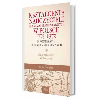 Kształcenie nauczycieli dla szkół elementarnych w Polsce 1775–1973 w kontekście przemian społecznych