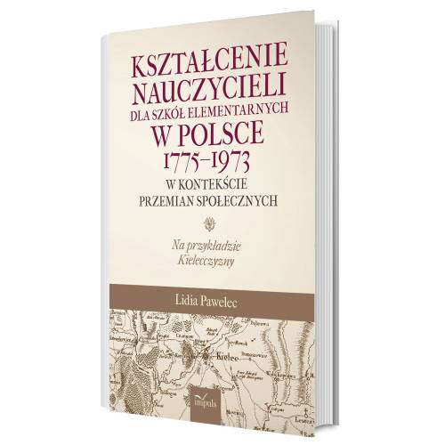 produkt - Kształcenie nauczycieli dla szkół elementarnych w Polsce 1775–1973 w kontekście przemian społecznych