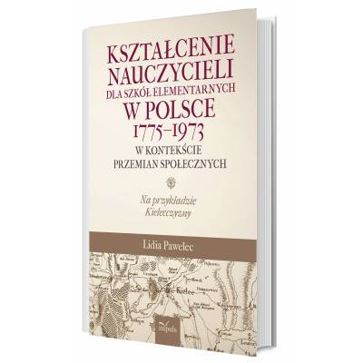 Kształcenie nauczycieli dla szkół elementarnych w Polsce 1775–1973 w kontekście przemian społecznych