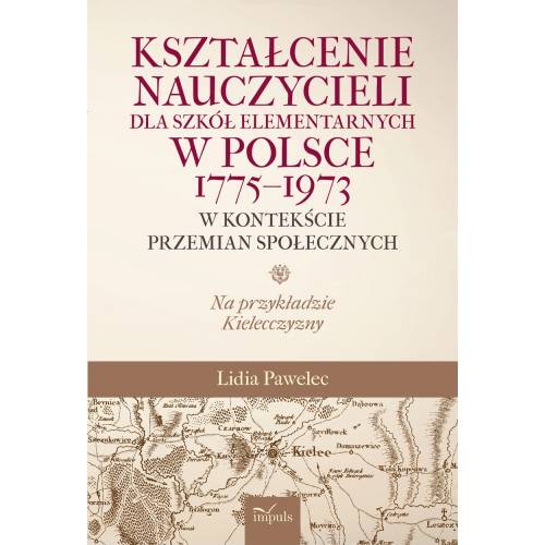 produkt - Kształcenie nauczycieli dla szkół elementarnych w Polsce 1775–1973 w kontekście przemian społecznych