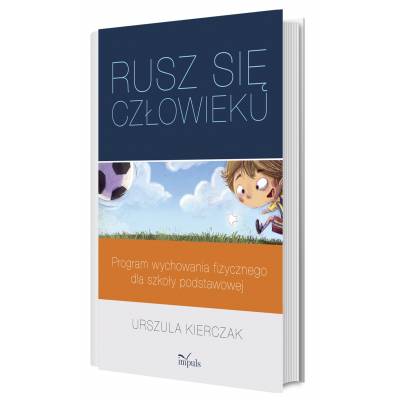 Rusz się człowieku: program wychowania fizycznego dla szkoły podstawowej