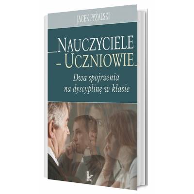 Nauczyciele – uczniowie: dwa spojrzenia na dyscyplinę w klasie