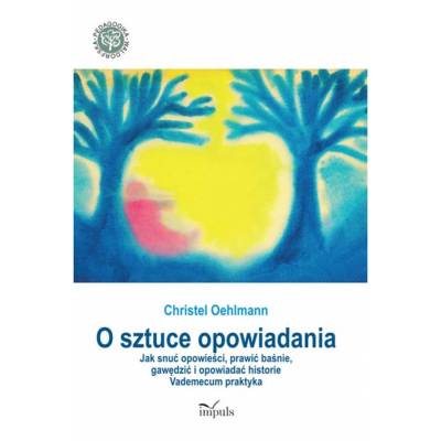 O sztuce opowiadania. Jak snuć opowieści, prawić baśnie, gawędzić i opowiadać historie