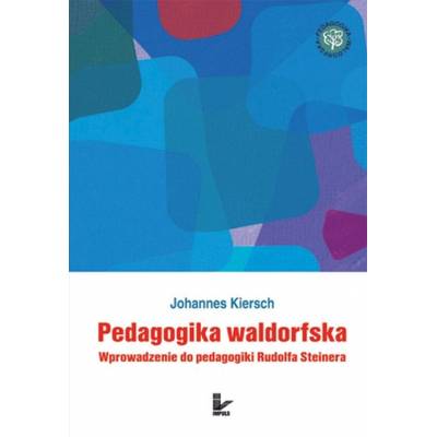 Pedagogika waldorfska. Wprowadzenie do pedagogiki Rudolfa Steinera