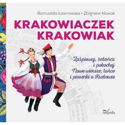 Krakowiaczek Krakowiak. Zaśpiewaj, zatańcz i pokochaj nowe wiersze, tańce i piosenki o Krakowie
