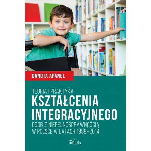 produkt - Teoria i praktyka kształcenia integracyjnego osób z niepełnosprawnością w Polsce w latach 1989–2014