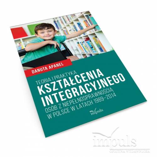 produkt - Teoria i praktyka kształcenia integracyjnego osób z niepełnosprawnością w Polsce w latach 1989–2014