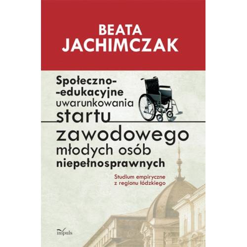 produkt - Społeczno-edukacyjne uwarunkowania startu zawodowego młodych osób niepełnosprawnych