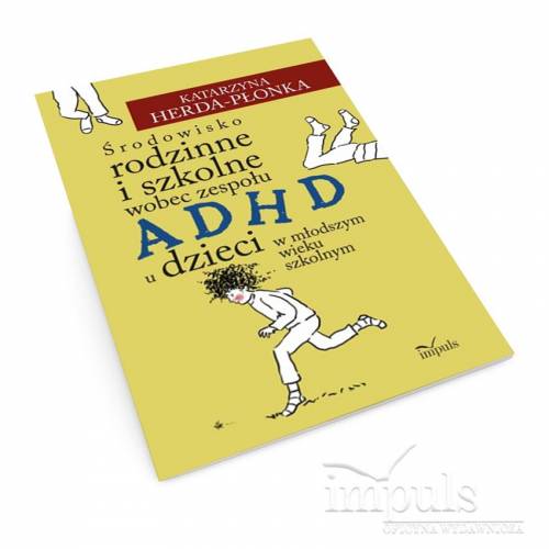 produkt - Środowisko rodzinne i szkolne wobec zespołu ADHD u dzieci w młodszym wieku szkolnym