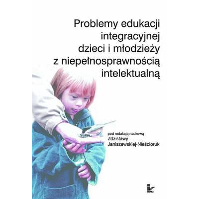 Problemy edukacji integracyjnej dzieci i młodzieży z niepełnosprawnością intelektualną