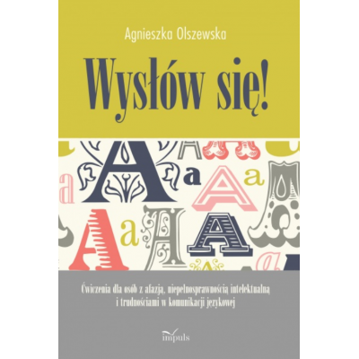 Wysłów się! Ćwiczenia dla osób z afazją, niepełnosprawnością intelektualną i trudnościami w komunikacji językowej