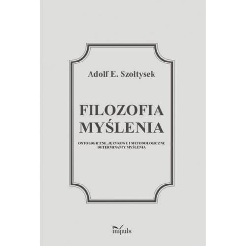 Filozofia myślenia. Ontologiczne, językowe i metodologiczne determinanty myślenia