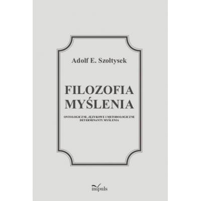 Filozofia myślenia. Ontologiczne, językowe i metodologiczne determinanty myślenia