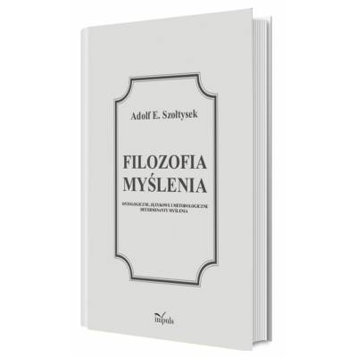 Filozofia myślenia. Ontologiczne, językowe i metodologiczne determinanty myślenia