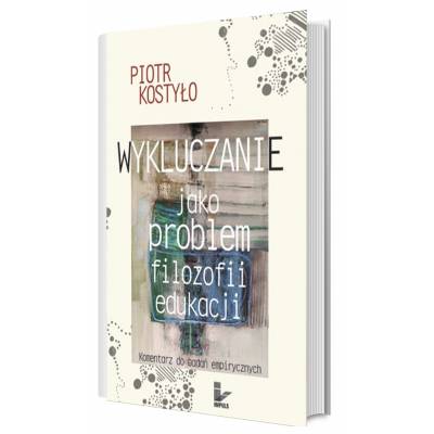 Wykluczanie jako problem filozofii edukacji. Komentarz do badań empirycznych