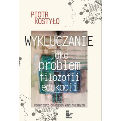 Wykluczanie jako problem filozofii edukacji. Komentarz do badań empirycznych