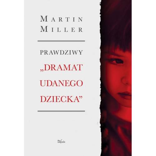 produkt - Prawdziwy „Dramat udanego dziecka”. Tragedia Alice Miller – jak ukryty uraz wojenny oddziałuje na rodzinę