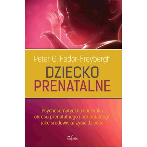 produkt - Dziecko prenatalne. Psychosomatyczna specyfika okresu prenatalnego i perinatalnego jako środowiska życia dziecka