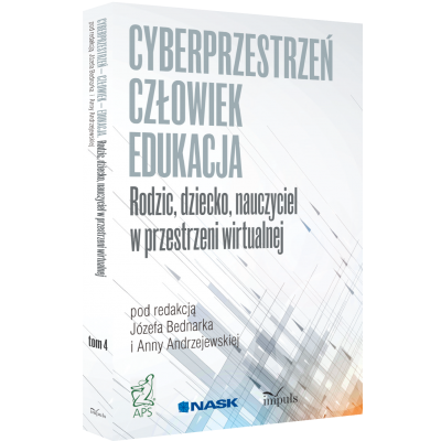 CYBERPRZESTRZEŃ - CZŁOWIEK - EDUKACJA. Rodzic, dziecko, nauczyciel w przestrzeni wirtualnej