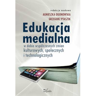 Edukacja medialna w dobie współczesnych zmian kulturowych, społecznych i technologicznych