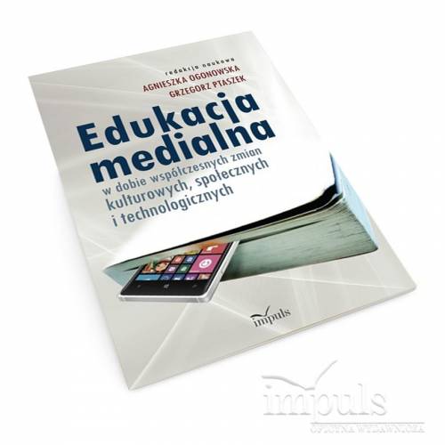 Edukacja medialna w dobie współczesnych zmian kulturowych, społecznych i technologicznych