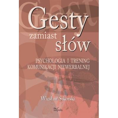 Gesty zamiast słów. Psychologia i trening komunikacji niewerbalnej