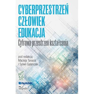 CYBERPRZESTRZEŃ - CZŁOWIEK - EDUKACJA. Cyfrowa przestrzeń kształcenia