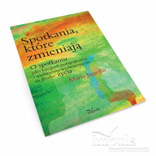 produkt - Spotkania, które zmieniają. O spotkaniu jako kategorii pedagogicznej i wydarzeniu wychowującym na drodze życia