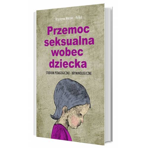 produkt - Przemoc seksualna wobec dziecka. Studium pedagogiczno-kryminologiczne