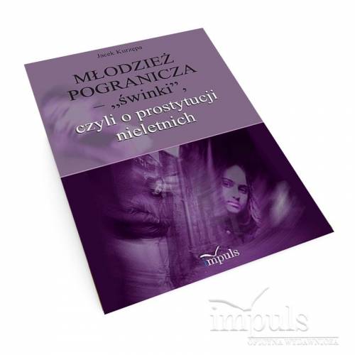 produkt - Młodzież pogranicza - „świnki”, czyli o prostytucji nieletnich