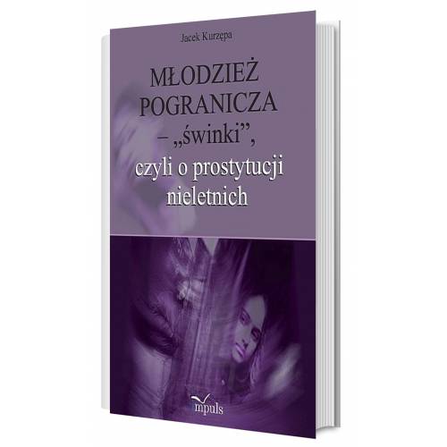 produkt - Młodzież pogranicza - „świnki”, czyli o prostytucji nieletnich