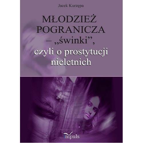 produkt - Młodzież pogranicza - „świnki”, czyli o prostytucji nieletnich