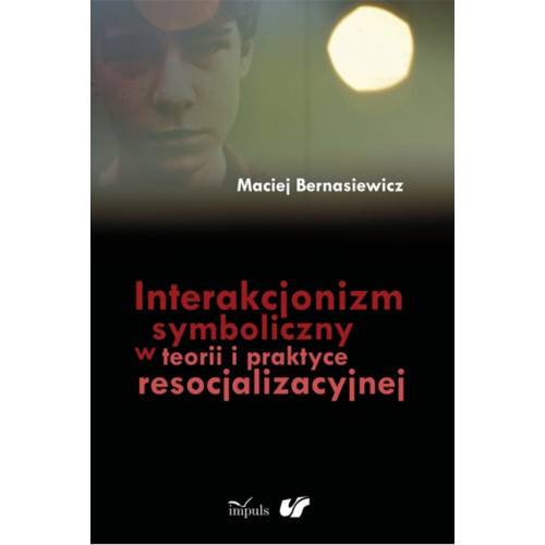 Interakcjonizm symboliczny w teorii i praktyce resocjalizacyjnej