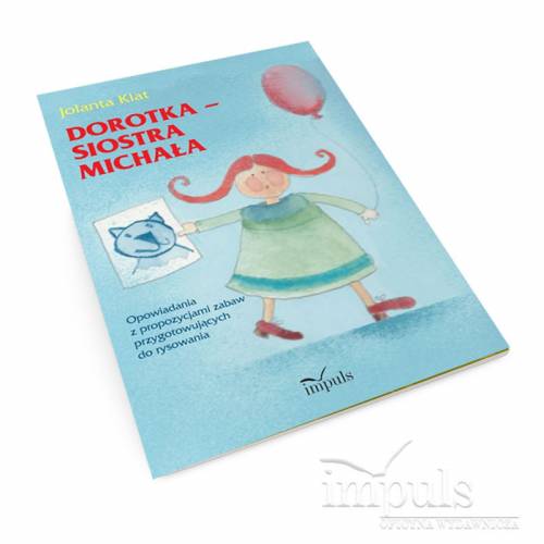 DOROTKA – SIOSTRA MICHAŁA. Opowiadania z propozycjami zabaw przygotowujących do rysowania