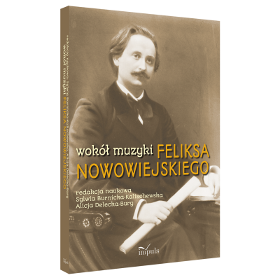 Wokół muzyki Feliksa Nowowiejskiego