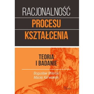 RACJONALNOŚĆ PROCESU KSZTAŁCENIA. Teoria i badania