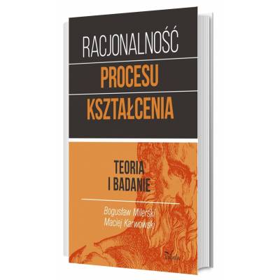 RACJONALNOŚĆ PROCESU KSZTAŁCENIA. Teoria i badania