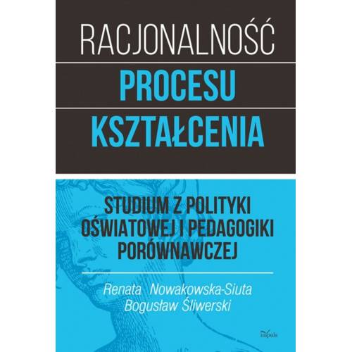 produkt - RACJONALNOŚĆ PROCESU KSZTAŁCENIA. Studium z polityki oświatowej i pedagogiki porównawczej. Tom 1