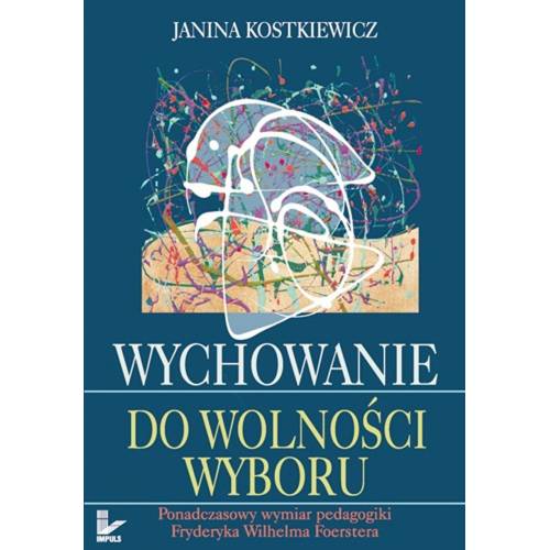 produkt - Wychowanie do wolności wyboru. Ponadczasowy wymiar pedagogiki Fryderyka Wilhelma Foerstera