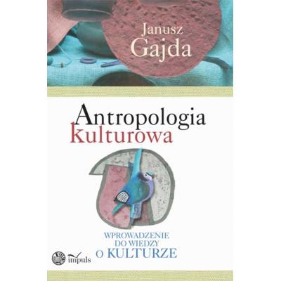 Antropologia kulturowa. Wprowadzenie do wiedzy o kulturze. Część I