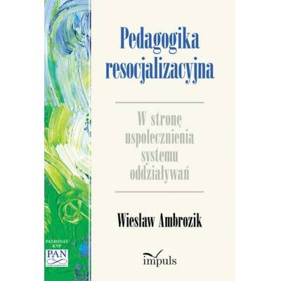 Pedagogika resocjalizacyjna. W stronę uspołecznienia systemu oddziaływań