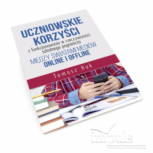 produkt - Uczniowskie korzyści z funkcjonowania w rzeczywistości szkolnego pogranicza między światami mediów online i offline